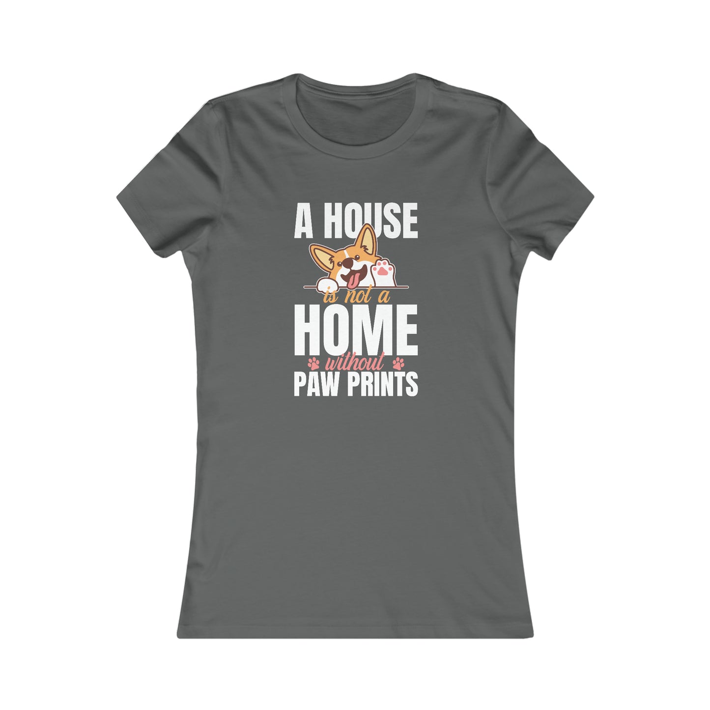 A House Is Not a Home Without Paw Prints - Women's Tee