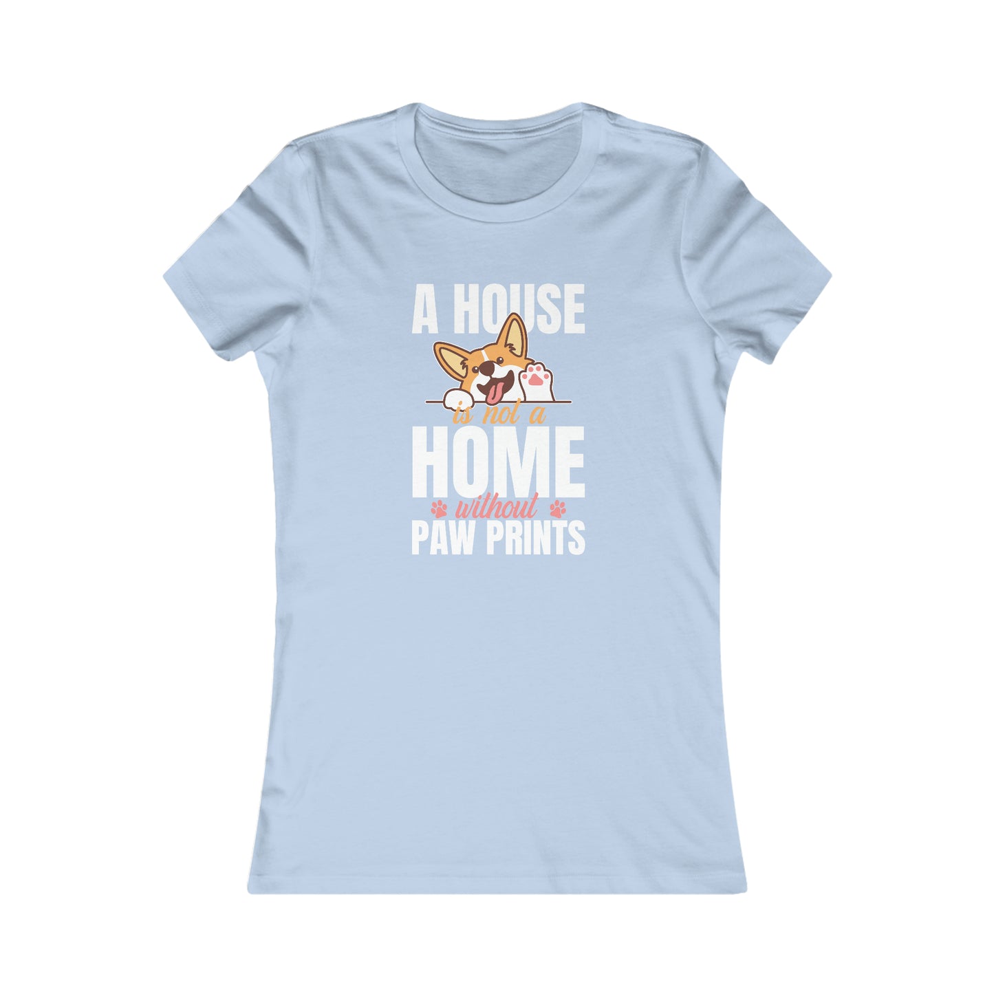 A House Is Not a Home Without Paw Prints - Women's Tee