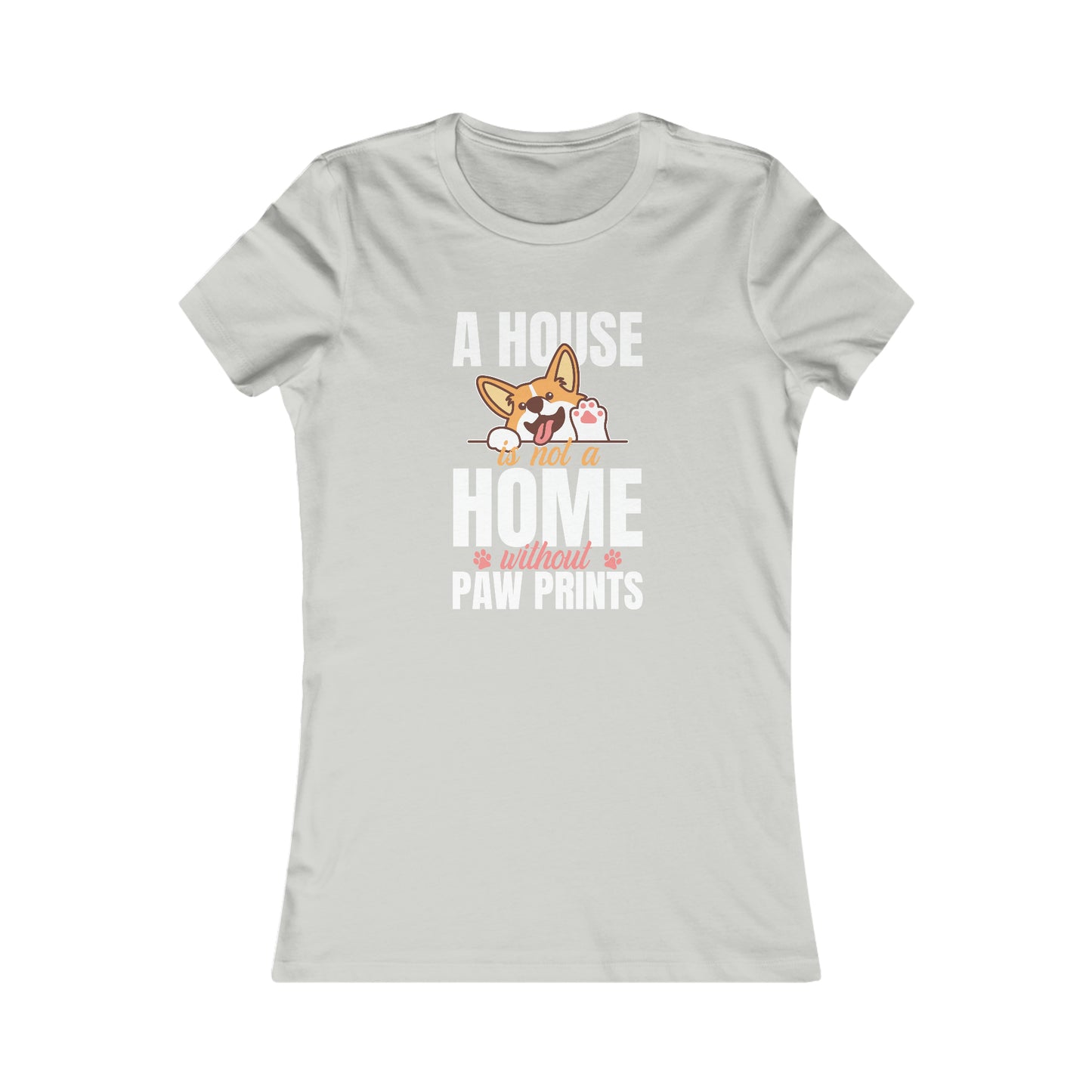 A House Is Not a Home Without Paw Prints - Women's Tee