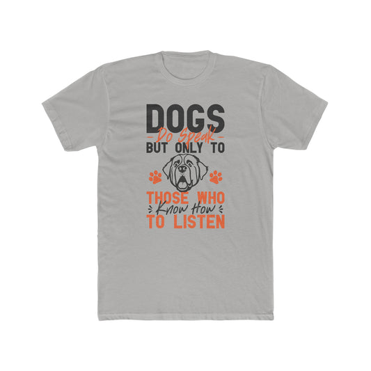 Dogs Do Speak But Only To Those Who Know How to Listen -  Men's Cotton Crew Tee