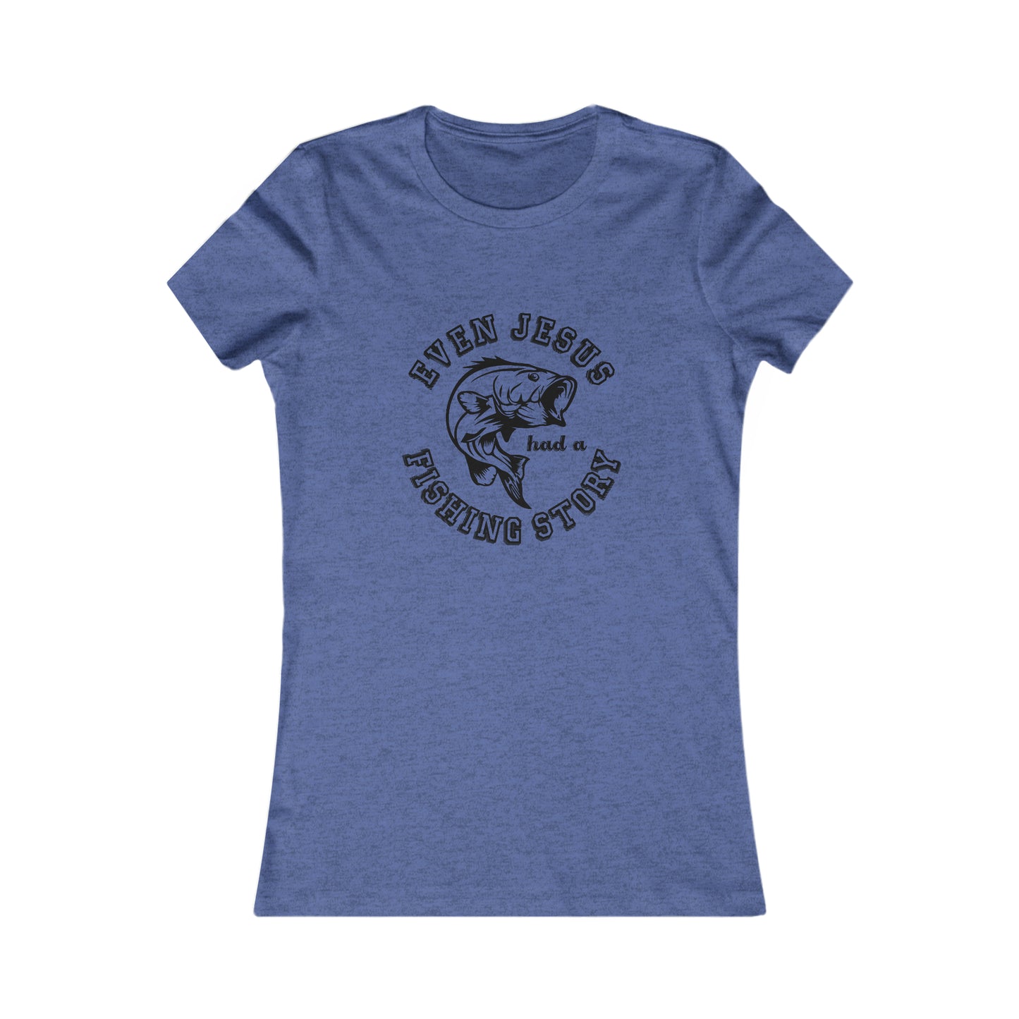 Even Jesus Had A Fishing Story -  Women's Tee