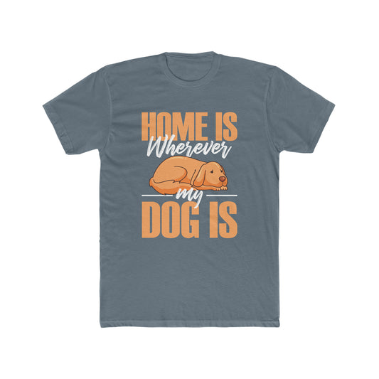 Home Is Where My Dog Is -  Men's Cotton Crew Tee