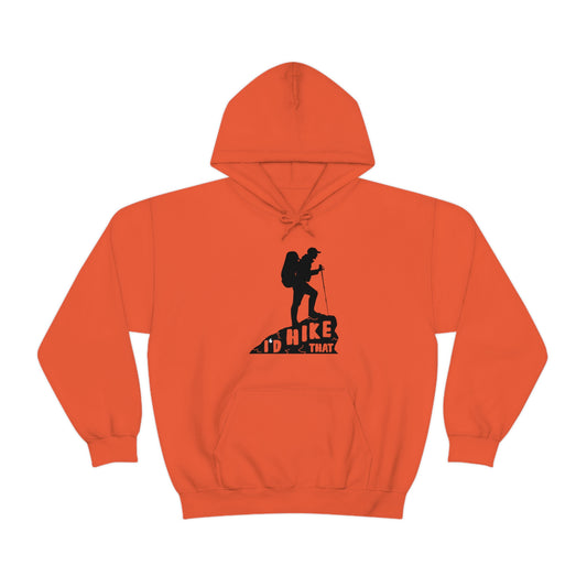 I'd Hike That - Unisex  Hooded Sweatshirt