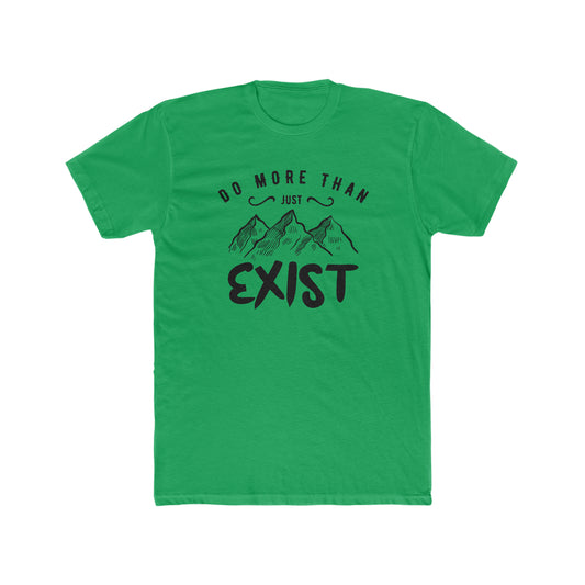 Do More Then Just Exist -  Men's Cotton Crew Tee