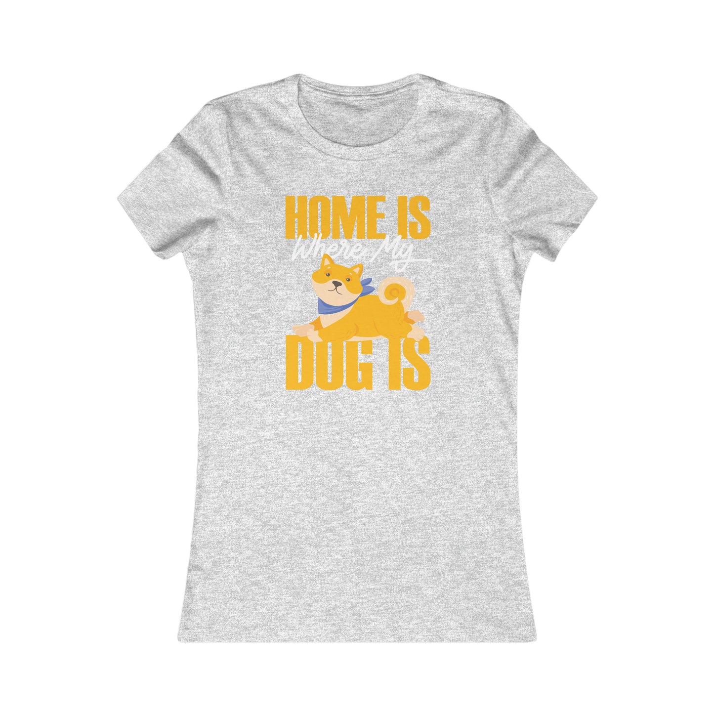 Home Is Where My Dog Is - Women's Tee