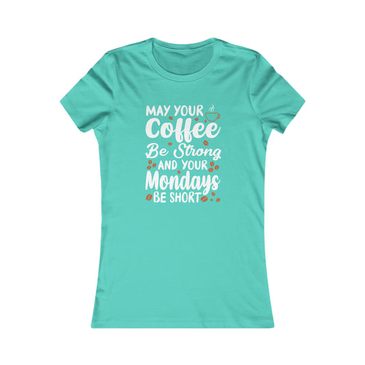 May Your Coffee Be Strong and Your Mondays Be Short -  Women's Tee