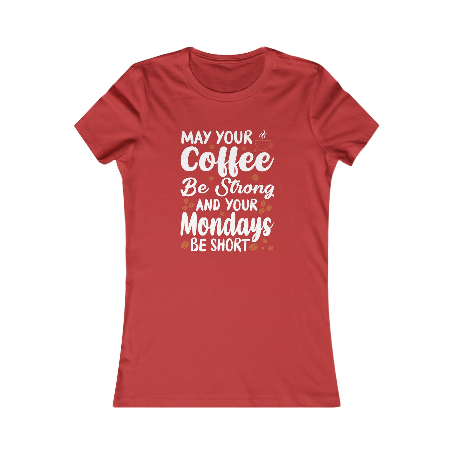 May Your Coffee Be Strong and Your Mondays Be Short -  Women's Tee