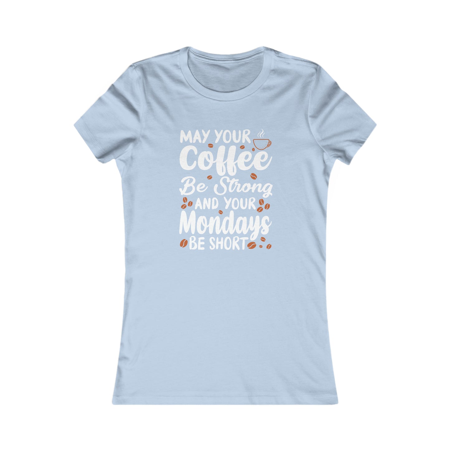 May Your Coffee Be Strong and Your Mondays Be Short -  Women's Tee