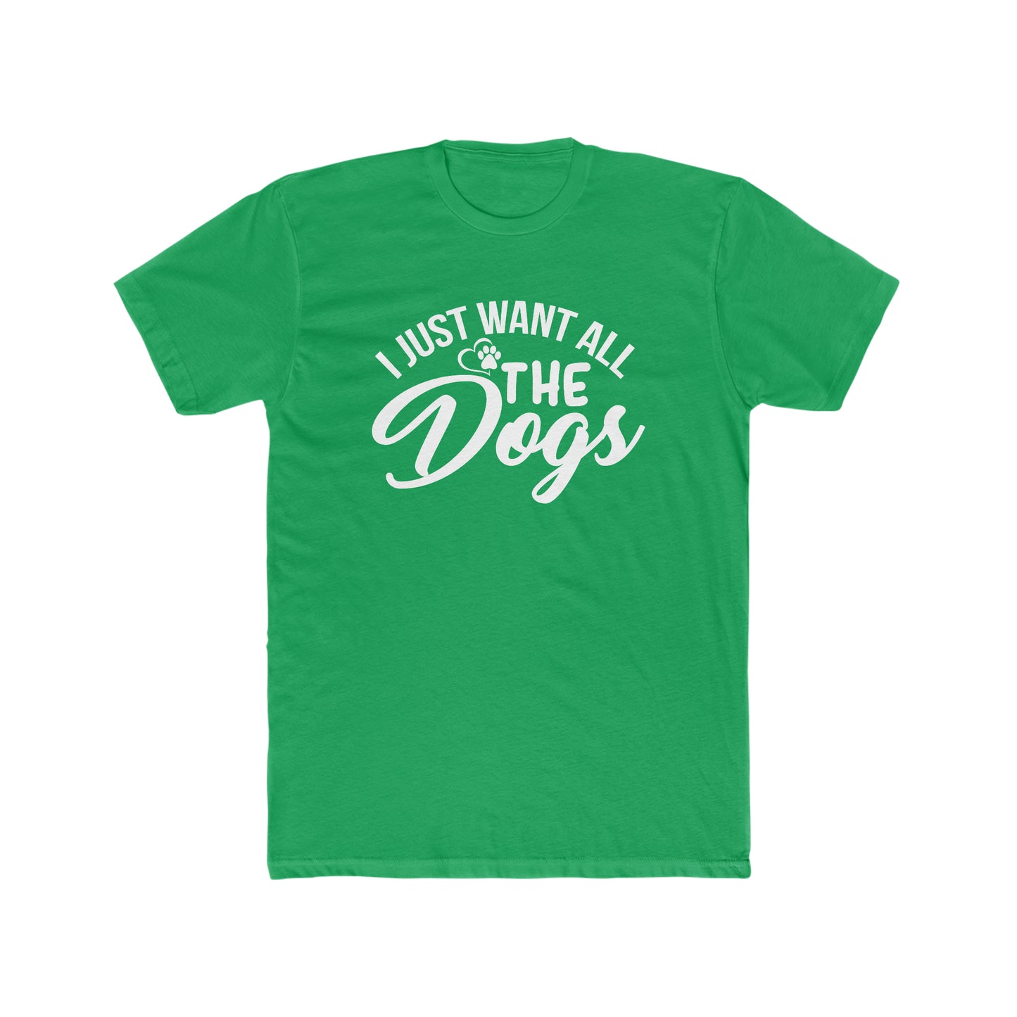 I Just Want All The Dogs -  Men's Cotton Crew Tee