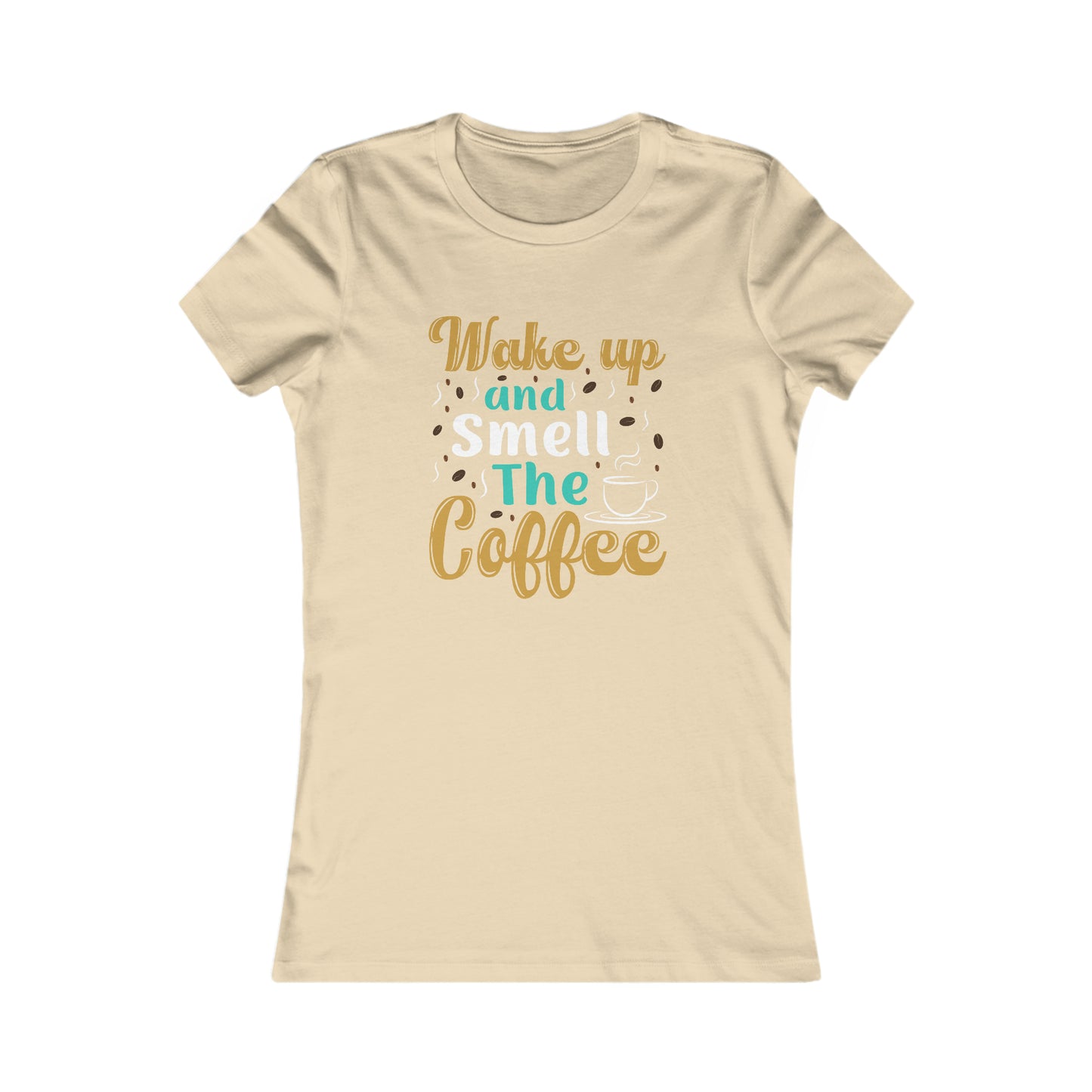 Wake Up And Smell The Coffee -  Women's Tee