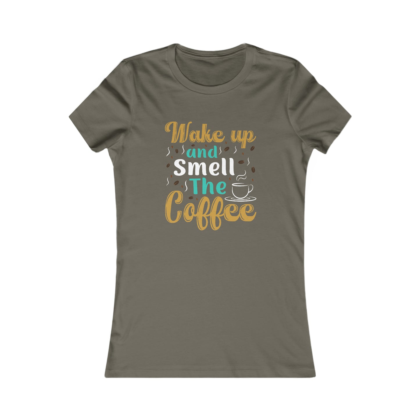 Wake Up And Smell The Coffee -  Women's Tee