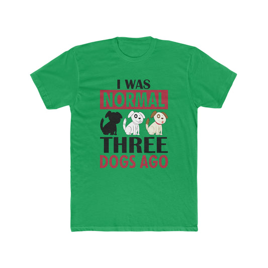 I Was Normal Three Dogs Ago -  Men's Cotton Crew Tee