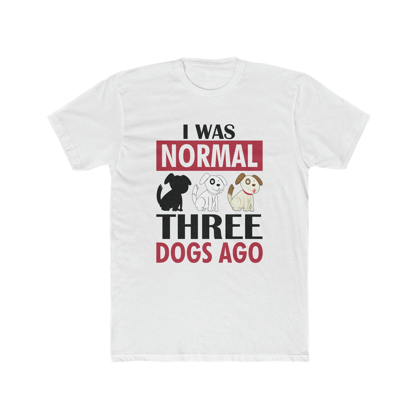 I Was Normal Three Dogs Ago -  Men's Cotton Crew Tee