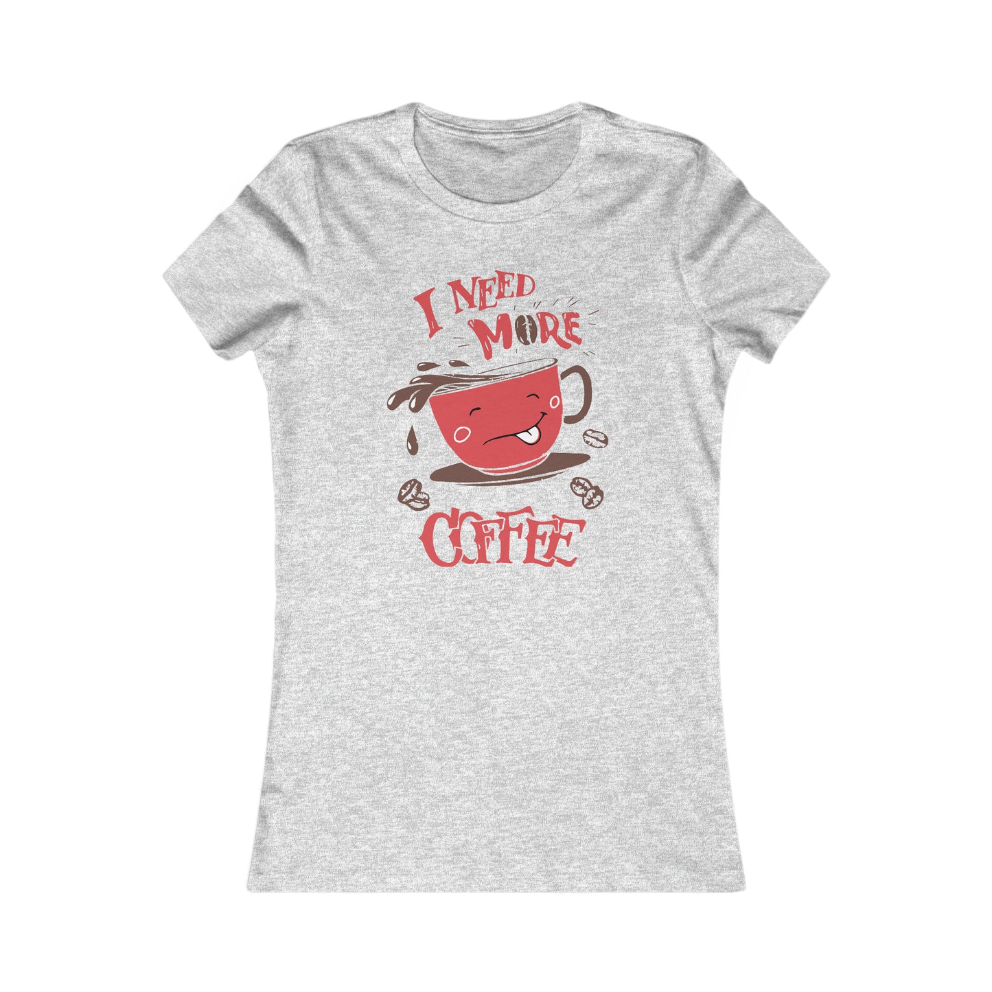 I Need More Coffee -  Women's Tee