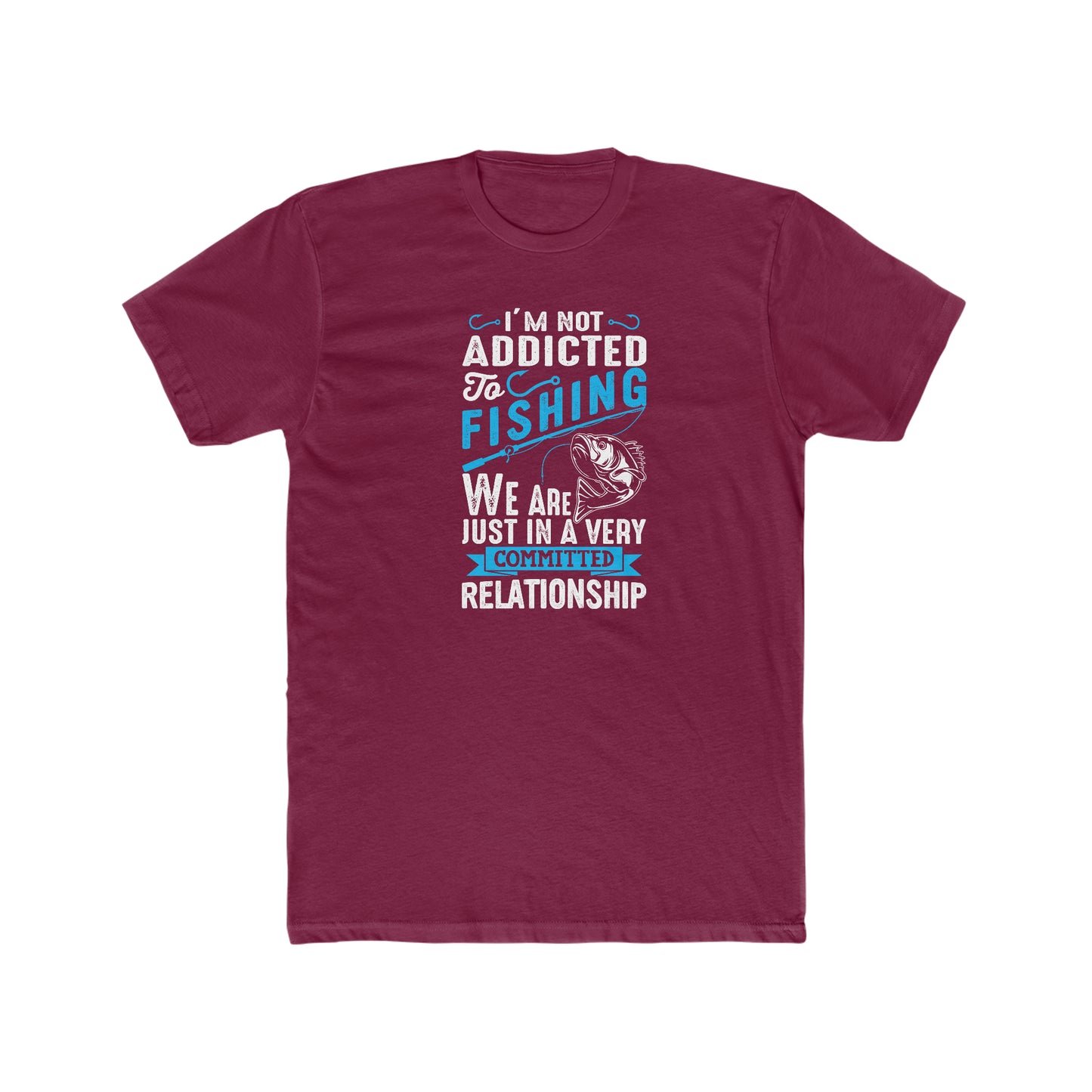 I'm Not Addicted To Fishing, We Are Just In A Verry Committed Relationship -  Men's Cotton Crew Tee