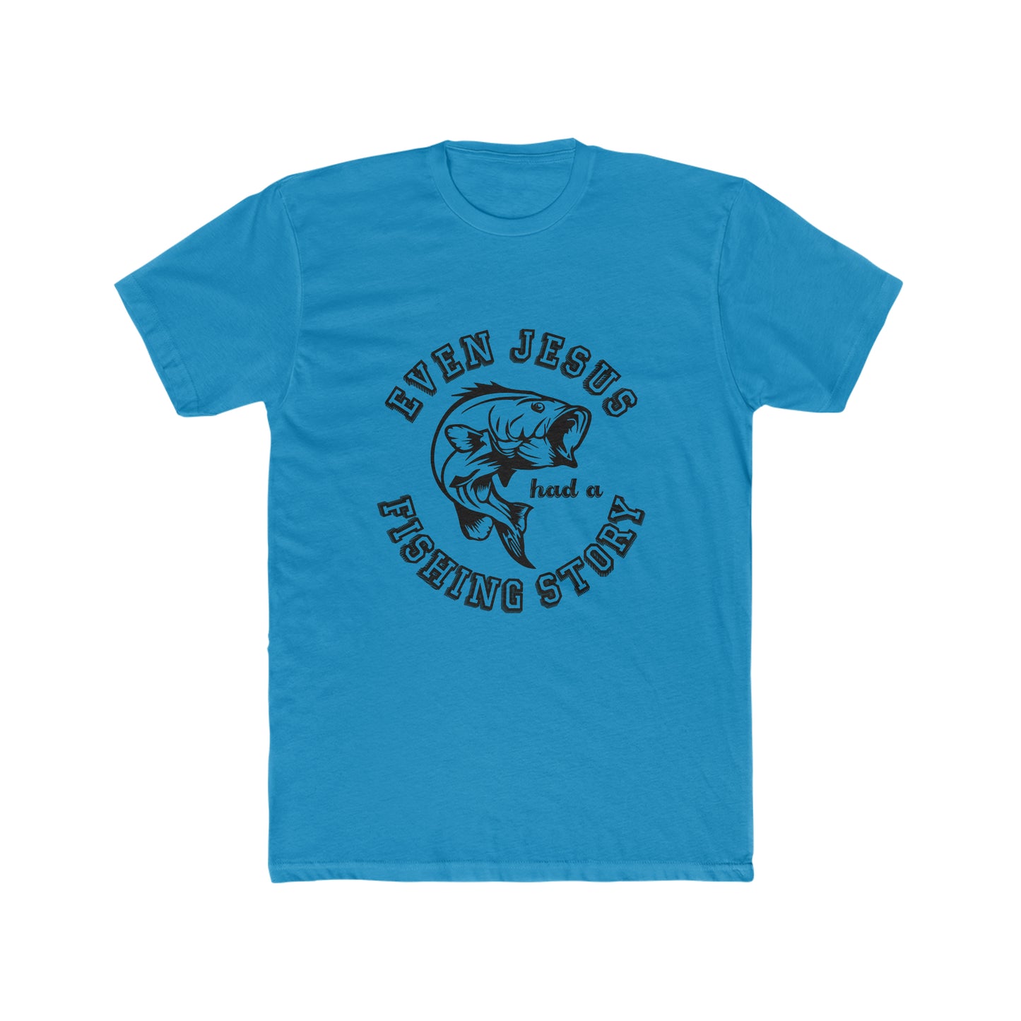 Even Jesus Had A Fishing Story -  Men's Cotton Crew Tee