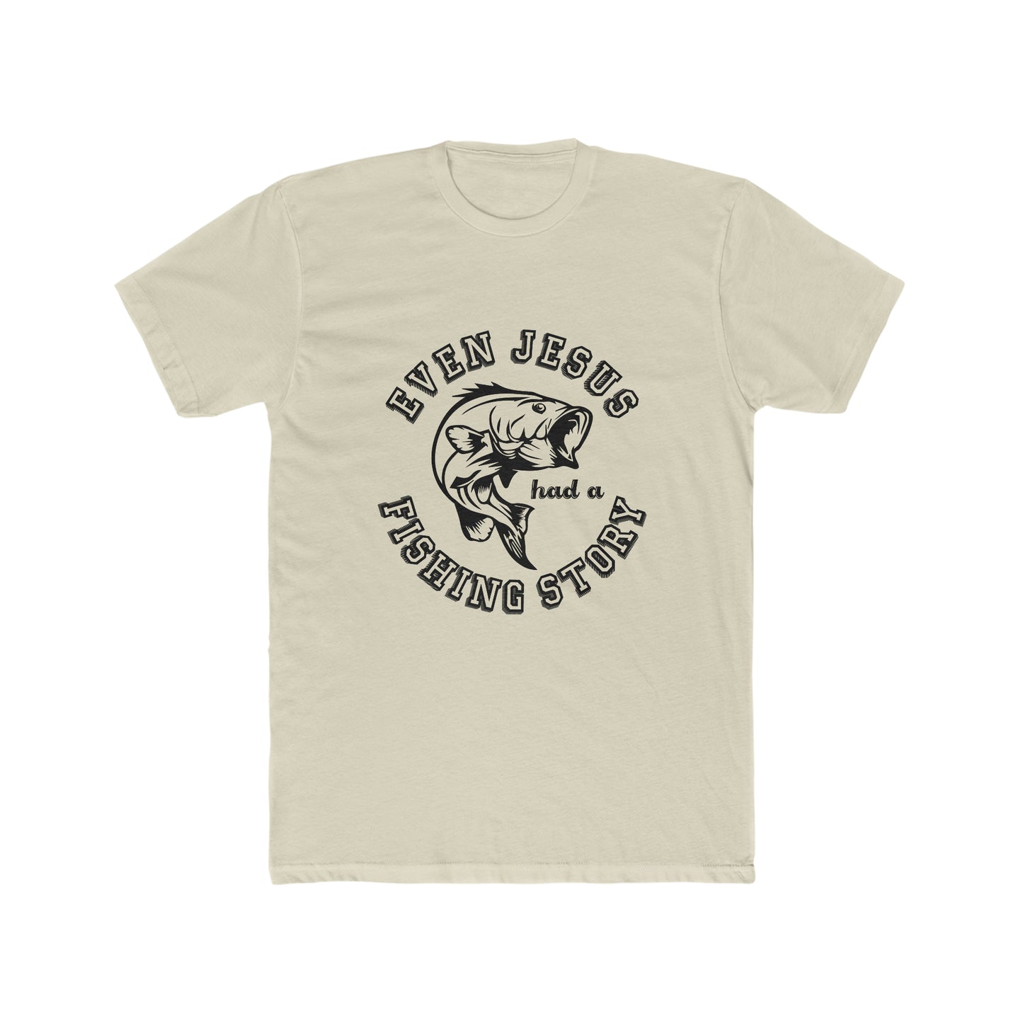 Even Jesus Had A Fishing Story -  Men's Cotton Crew Tee