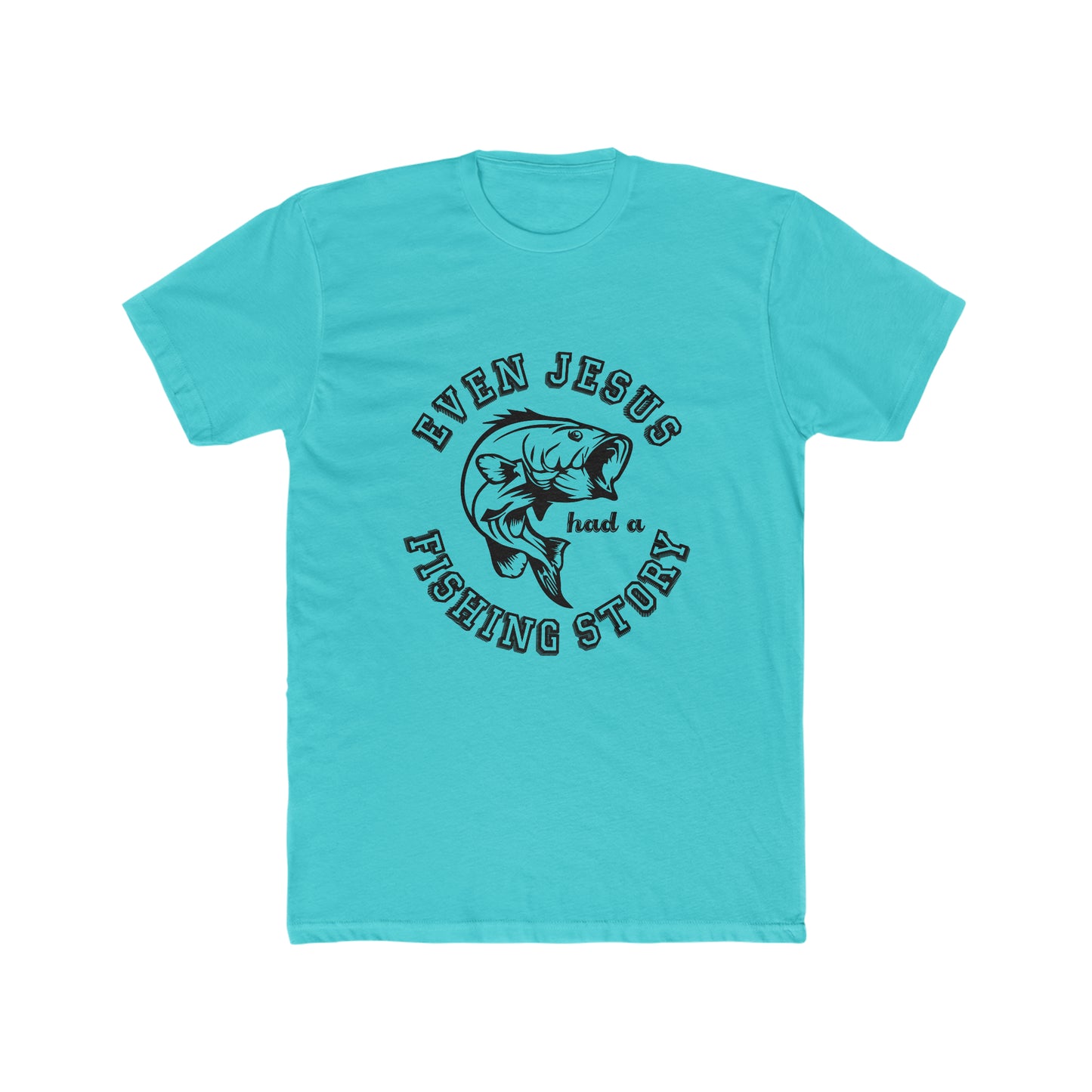 Even Jesus Had A Fishing Story -  Men's Cotton Crew Tee