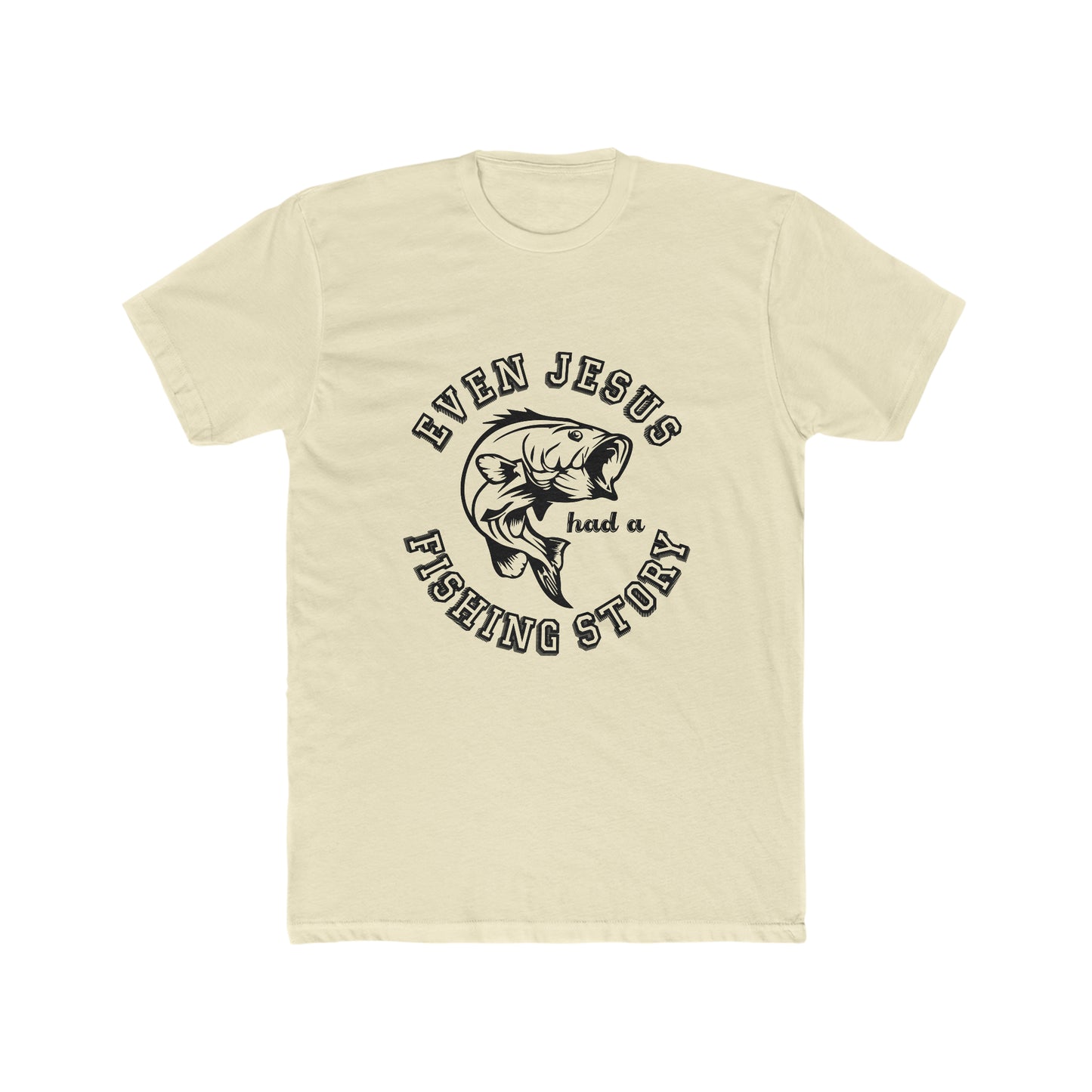 Even Jesus Had A Fishing Story -  Men's Cotton Crew Tee