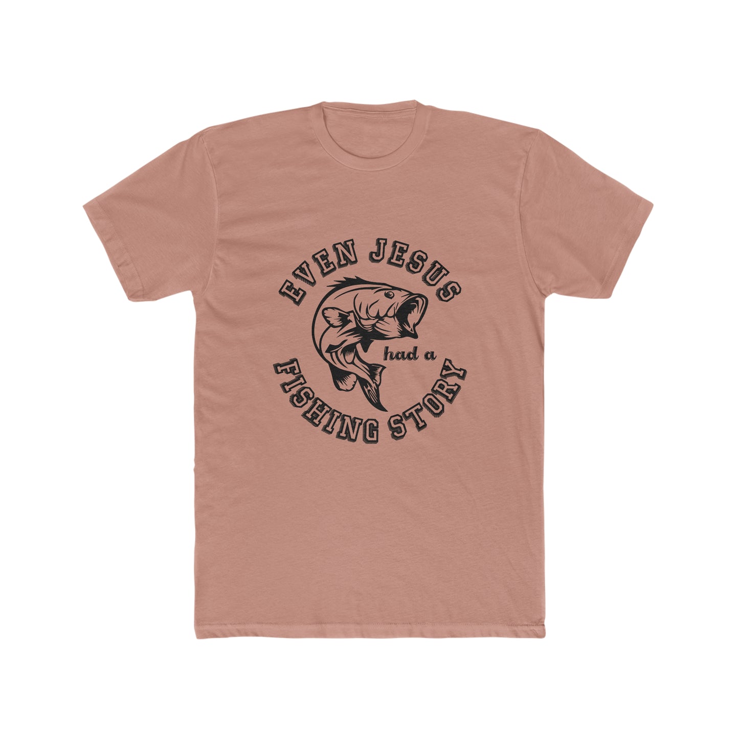 Even Jesus Had A Fishing Story -  Men's Cotton Crew Tee