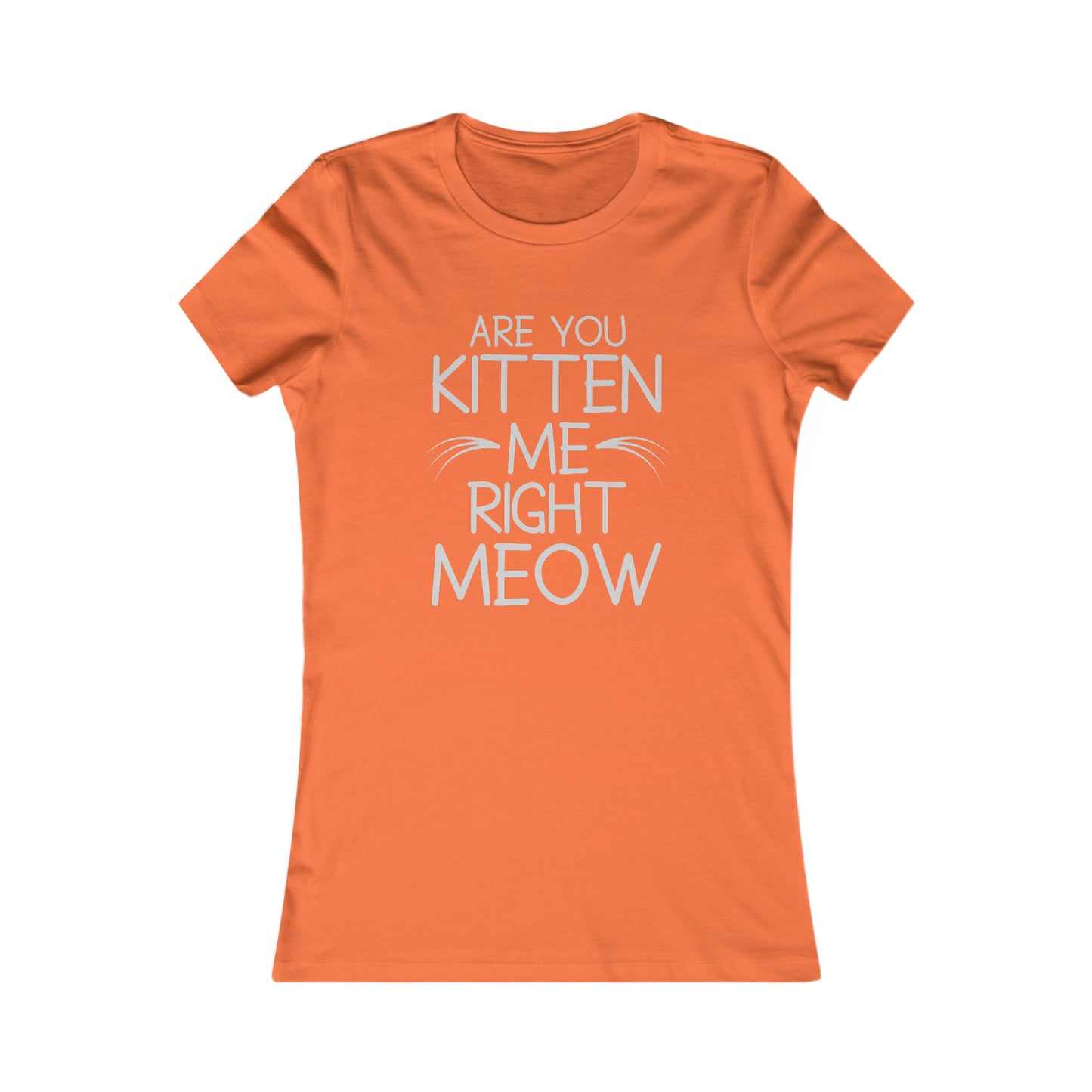 Are You Kitten Me Right Meow - Women's T-Shirt