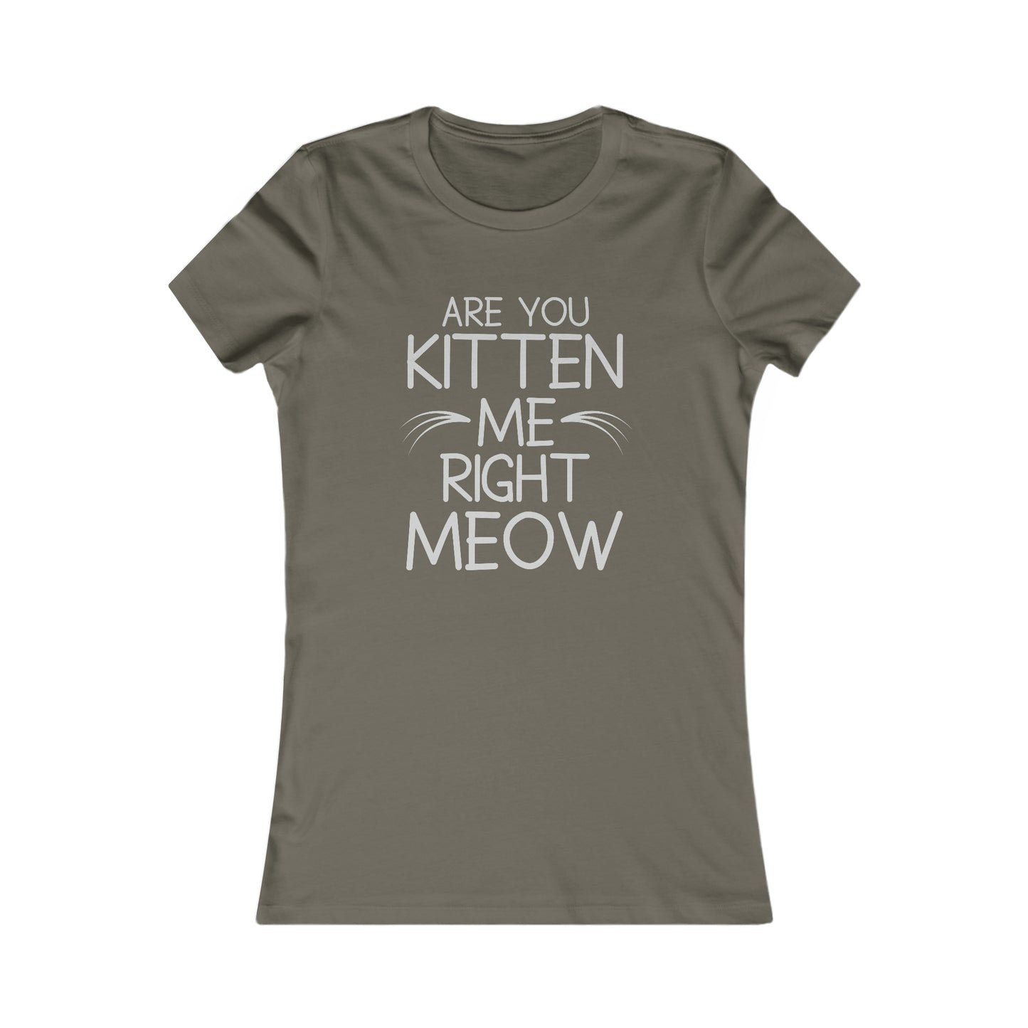 Are You Kitten Me Right Meow - Women's T-Shirt