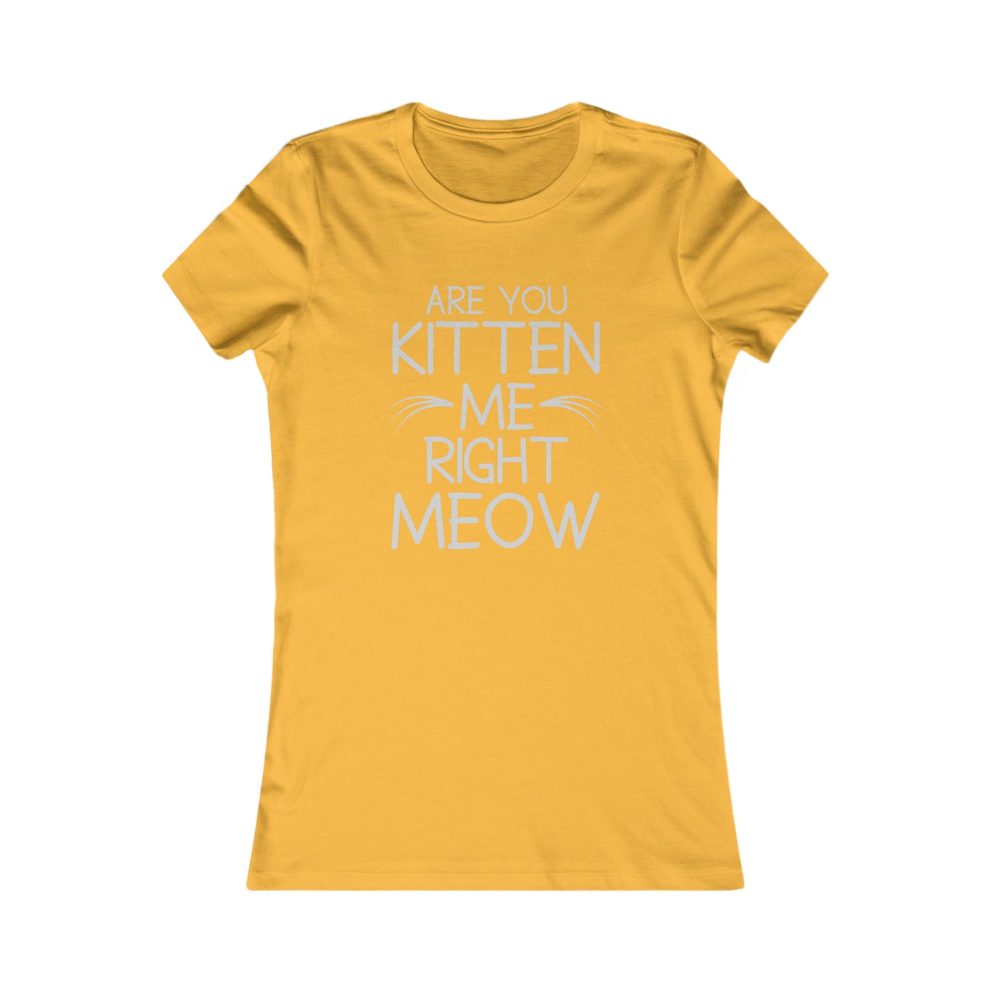 Are You Kitten Me Right Meow - Women's T-Shirt