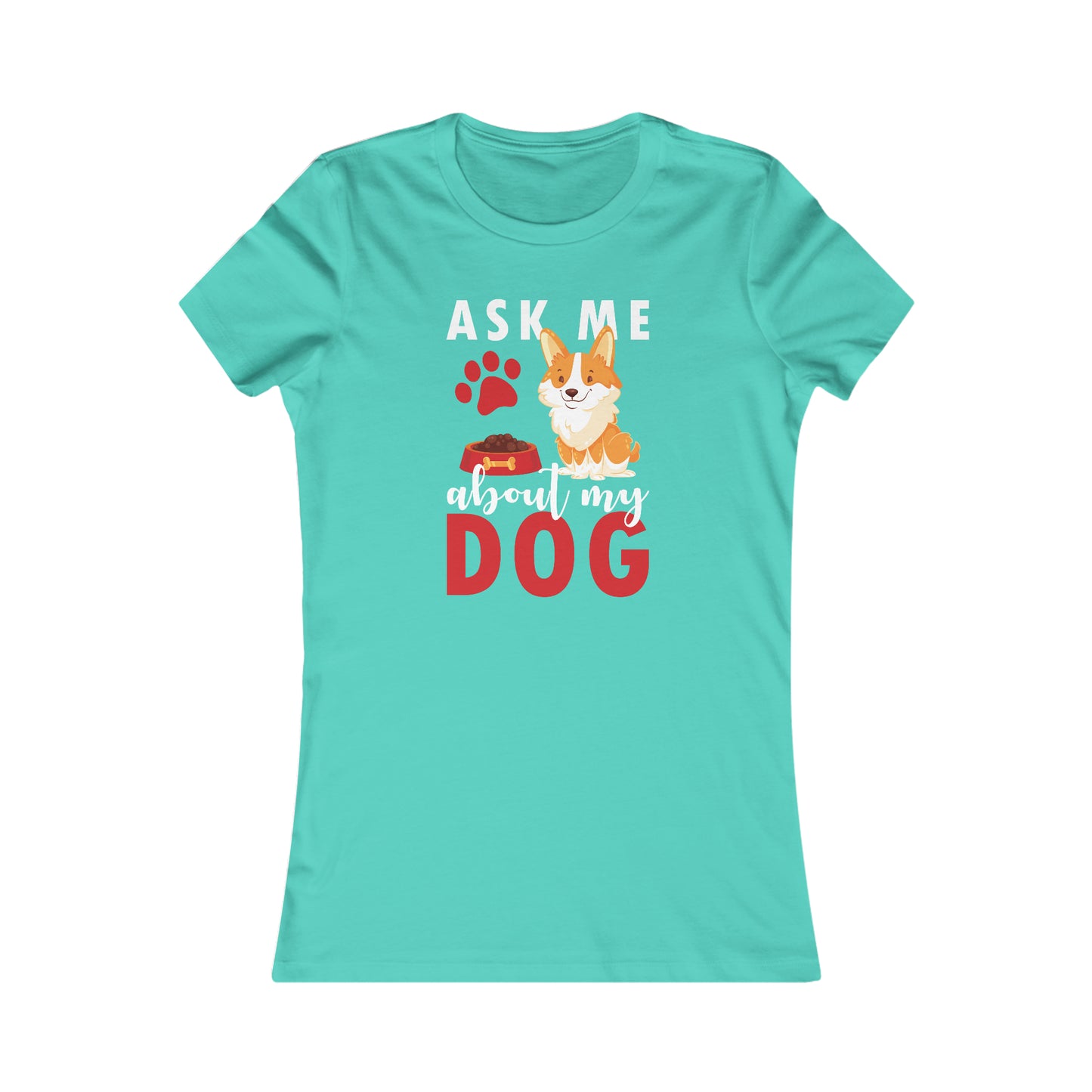 Ask Me About My Dog - Women's Tee