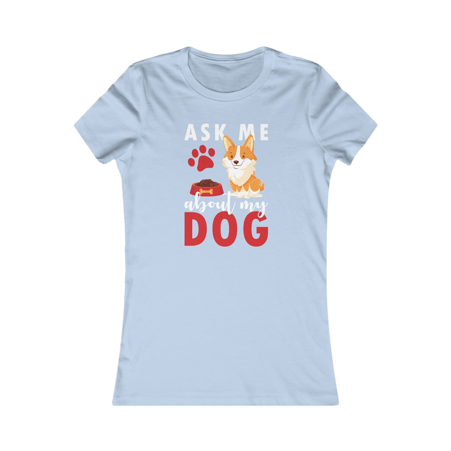 Ask Me About My Dog - Women's Tee