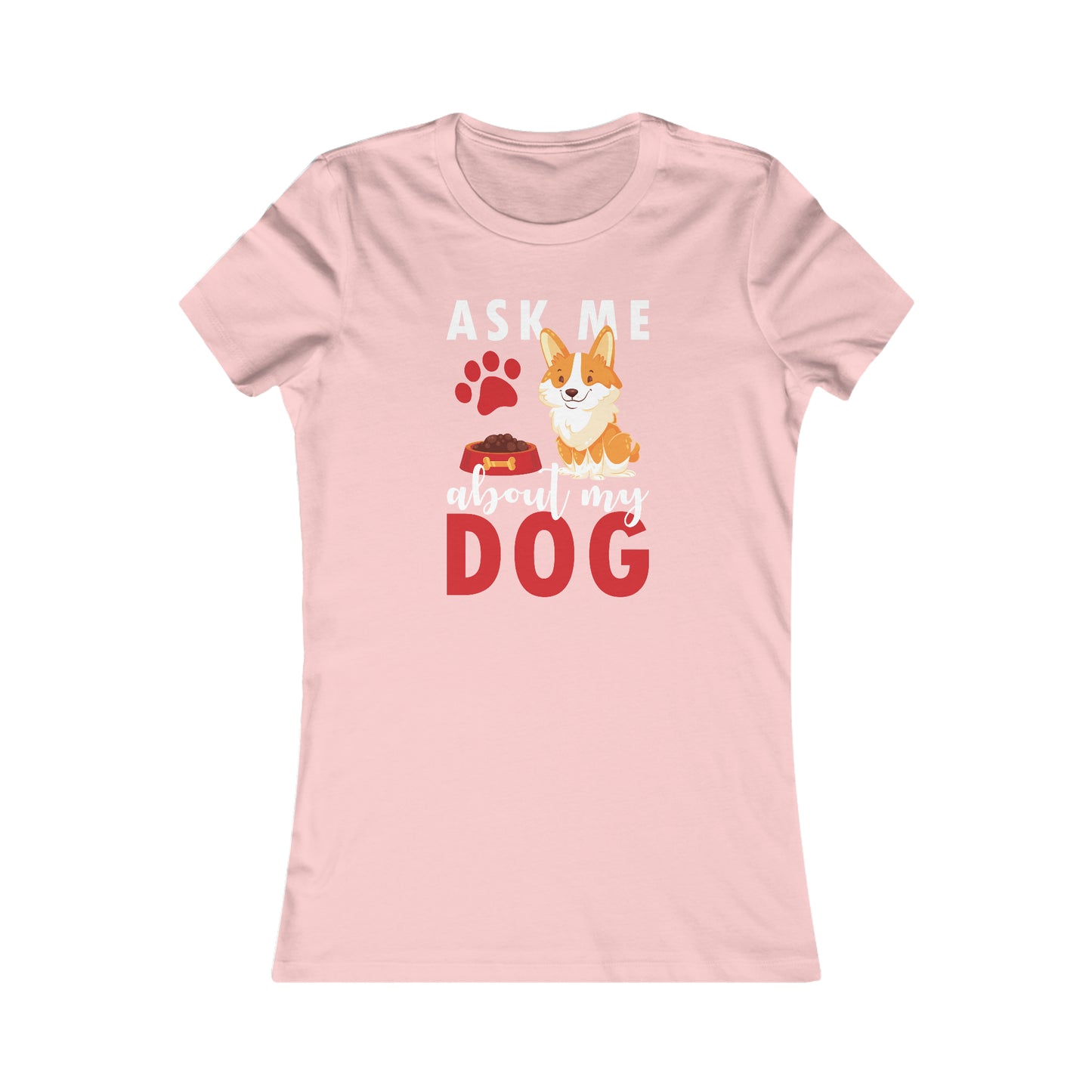 Ask Me About My Dog - Women's Tee