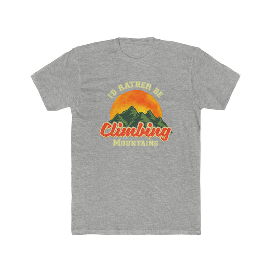 I Would Rather Be Climbing Mountains -  Men's Cotton Crew Tee