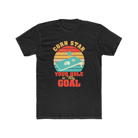 Corn Star Your Hole is My Goal - Men's Cotton Crew Tee