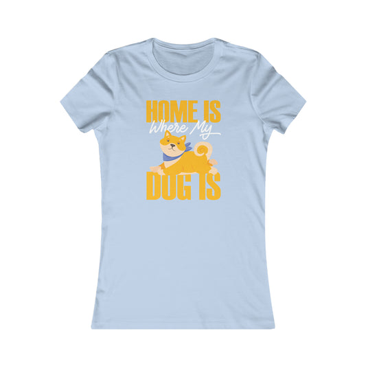 Home Is Where My Dog Is - Women's Tee