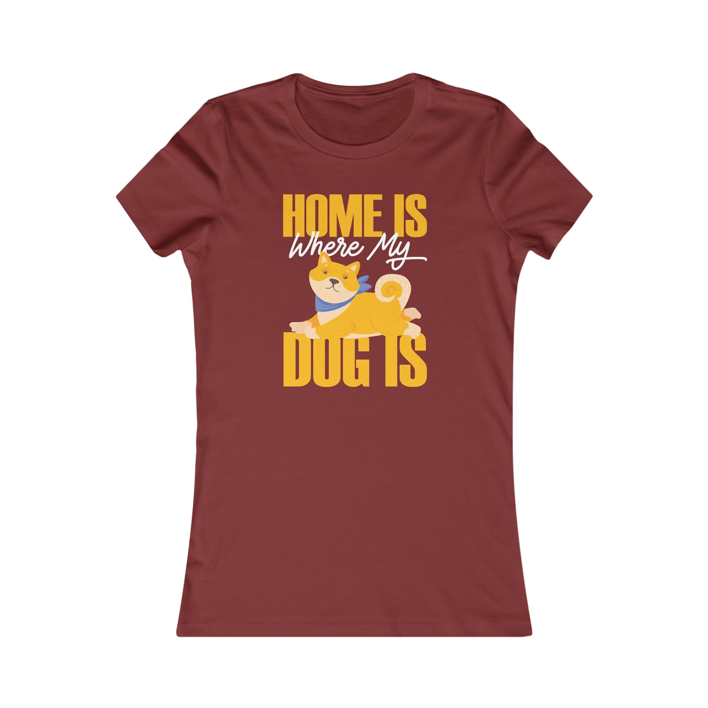 Home Is Where My Dog Is - Women's Tee