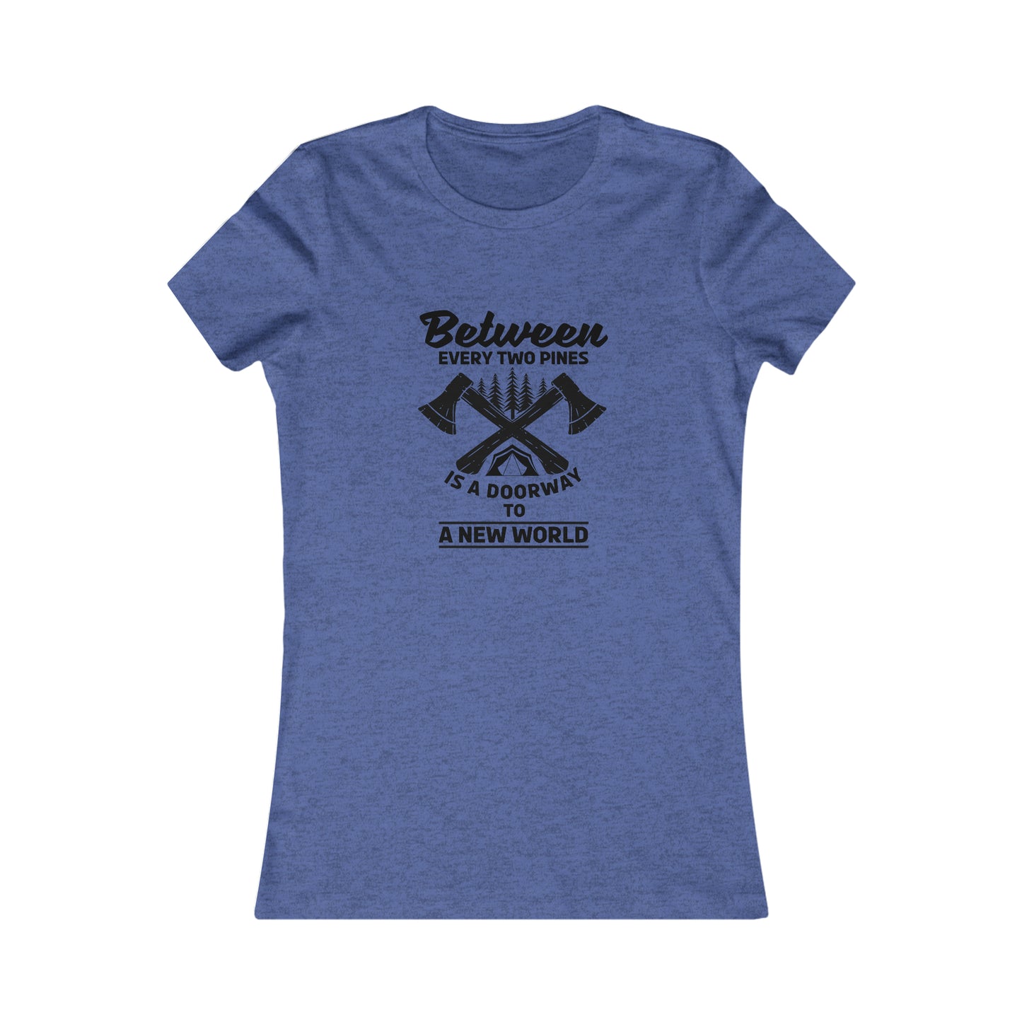 Between Every Two Pines Is A Doorway To A New World  -  Women's Tee