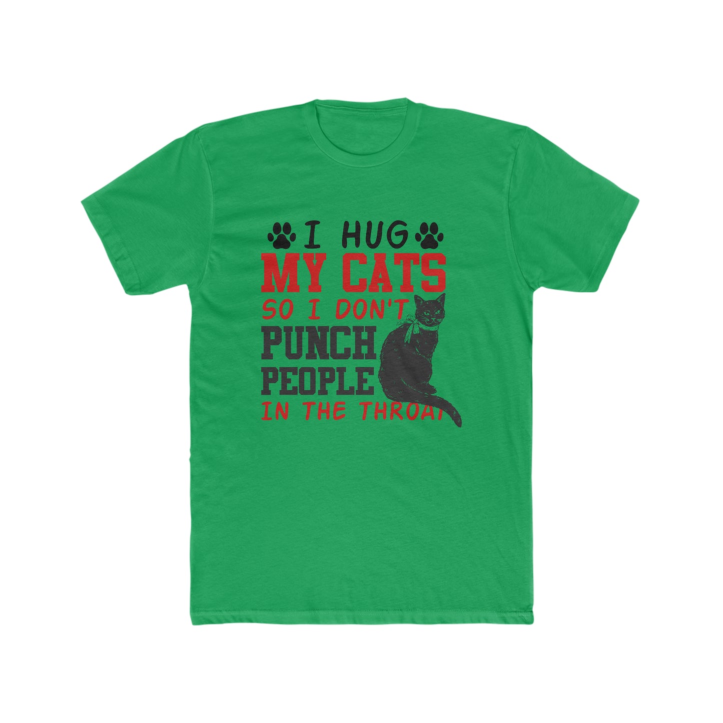 I Hug My Cats So I Don't Punch People In The Throat  -  Men's Cotton Crew Tee