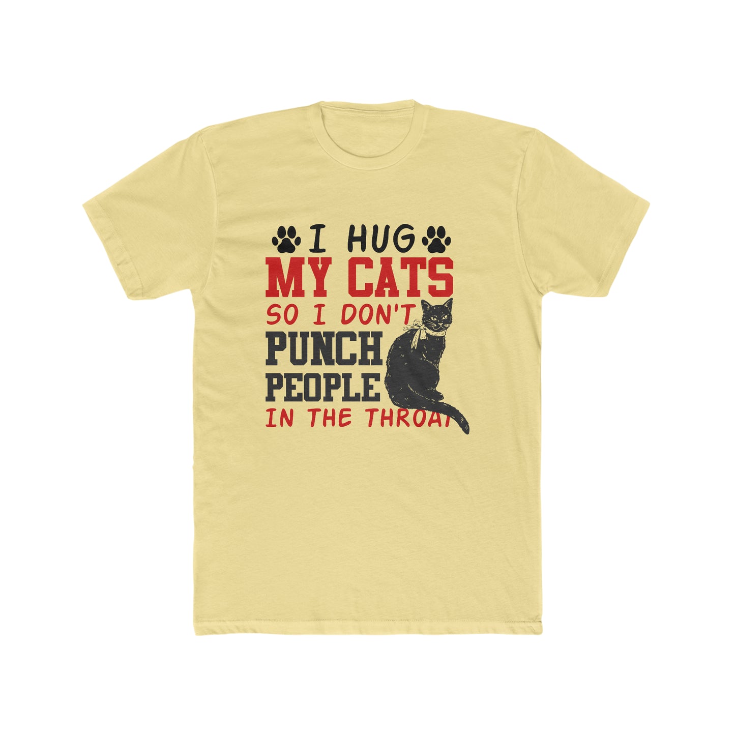 I Hug My Cats So I Don't Punch People In The Throat  -  Men's Cotton Crew Tee