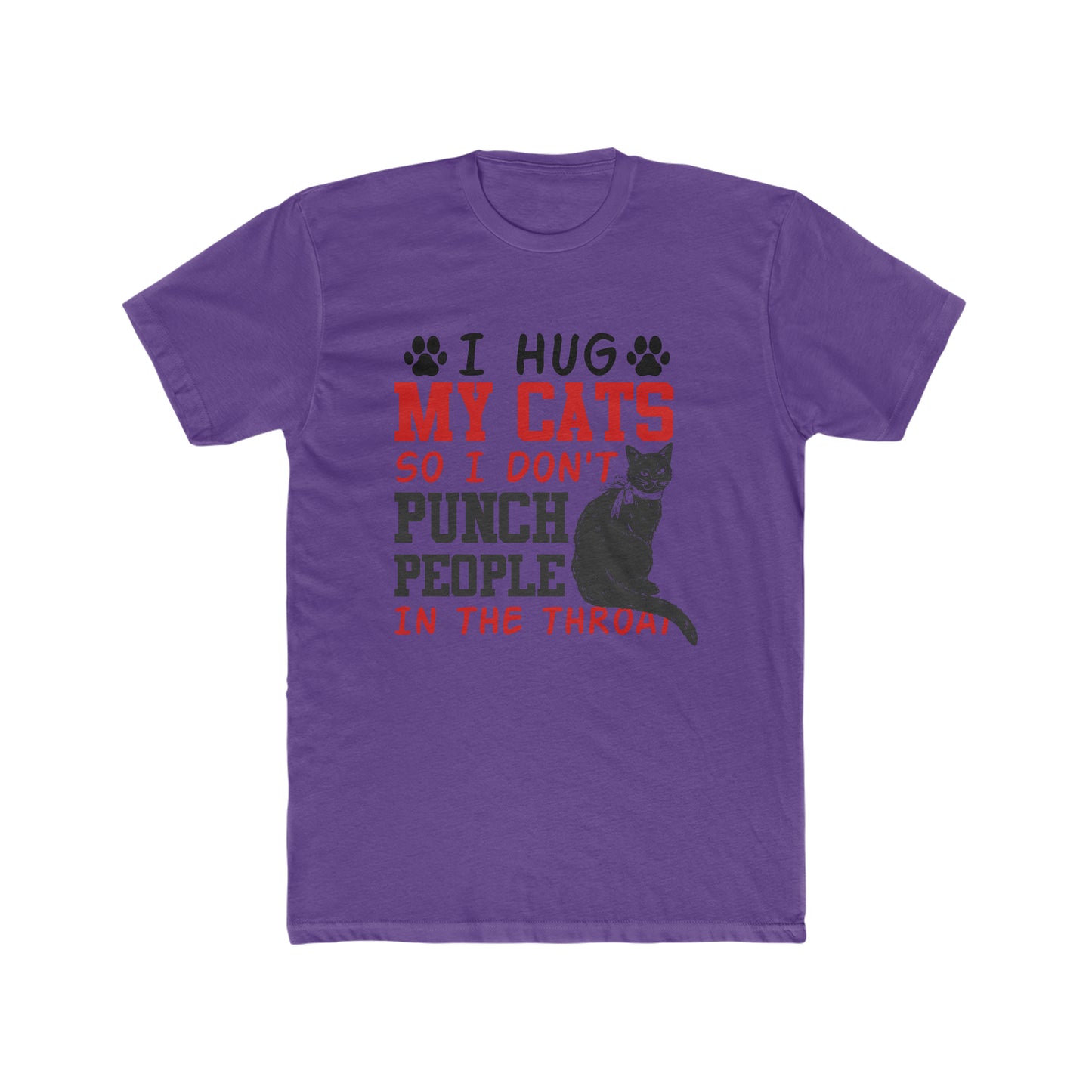 I Hug My Cats So I Don't Punch People In The Throat  -  Men's Cotton Crew Tee