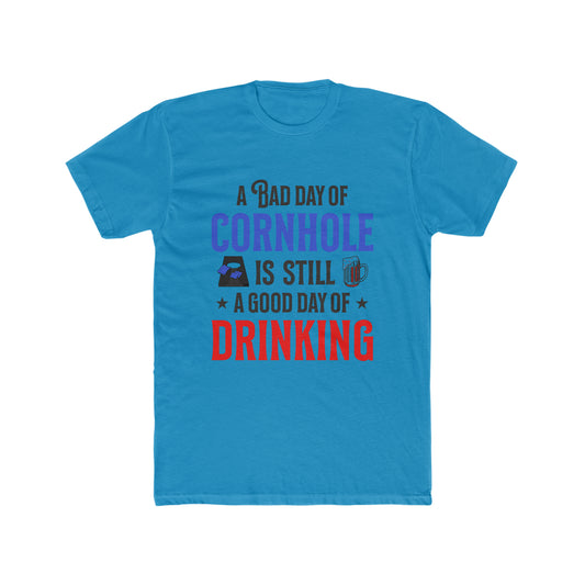 A Bad Day Of Cornhole Is Still A Good Day Of Drinking - Men's Cotton Crew Tee