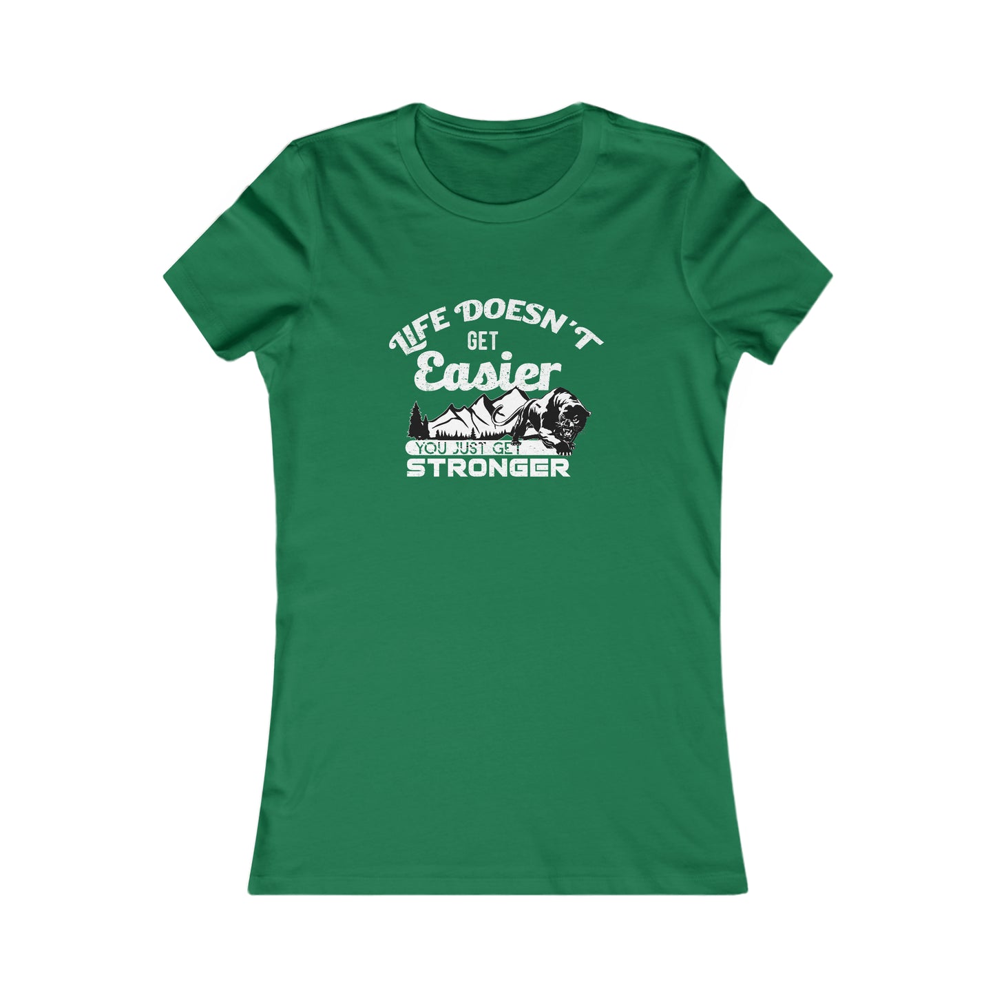 Life Doesn't Get Easier, You Just Get Stronger -  Women's Tee