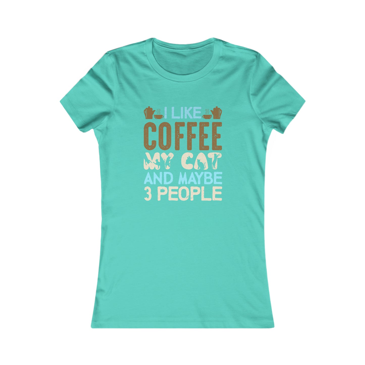 I Like Coffee, My Cat and Maybe 3 People -  Women's Tee