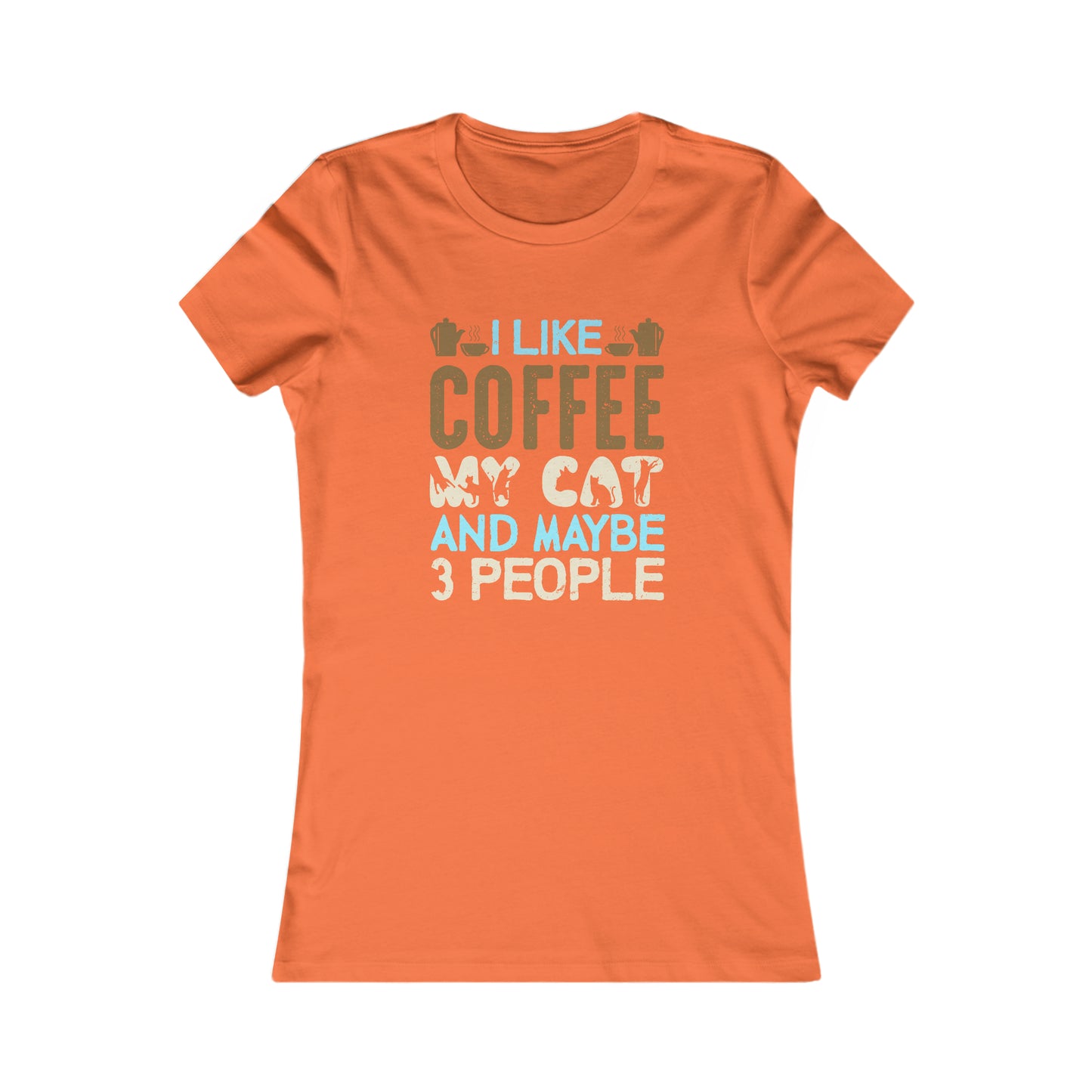 I Like Coffee, My Cat and Maybe 3 People -  Women's Tee