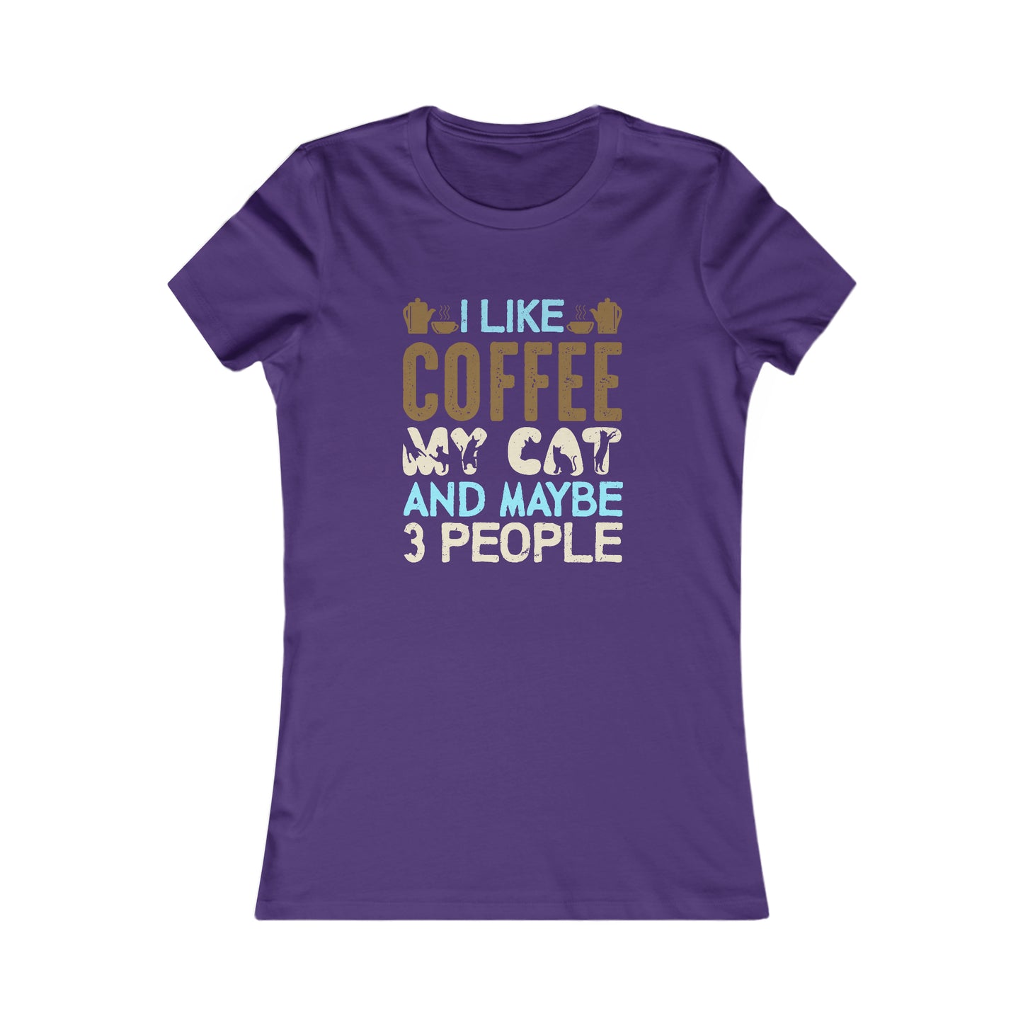 I Like Coffee, My Cat and Maybe 3 People -  Women's Tee