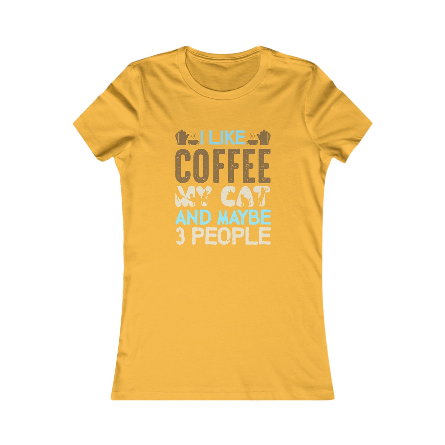 I Like Coffee, My Cat and Maybe 3 People -  Women's Tee