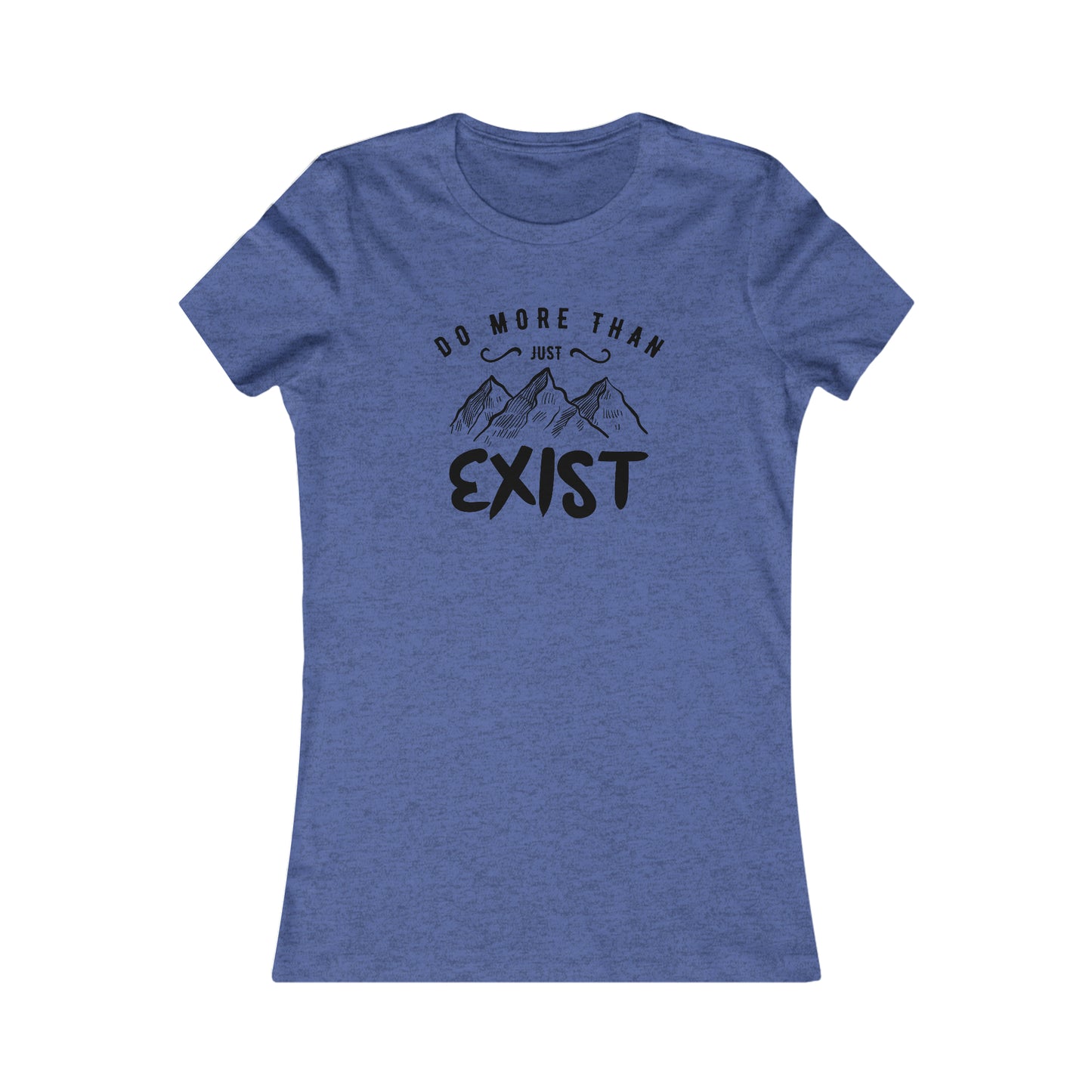 Do More Then Just Exist  -  Women's Tee