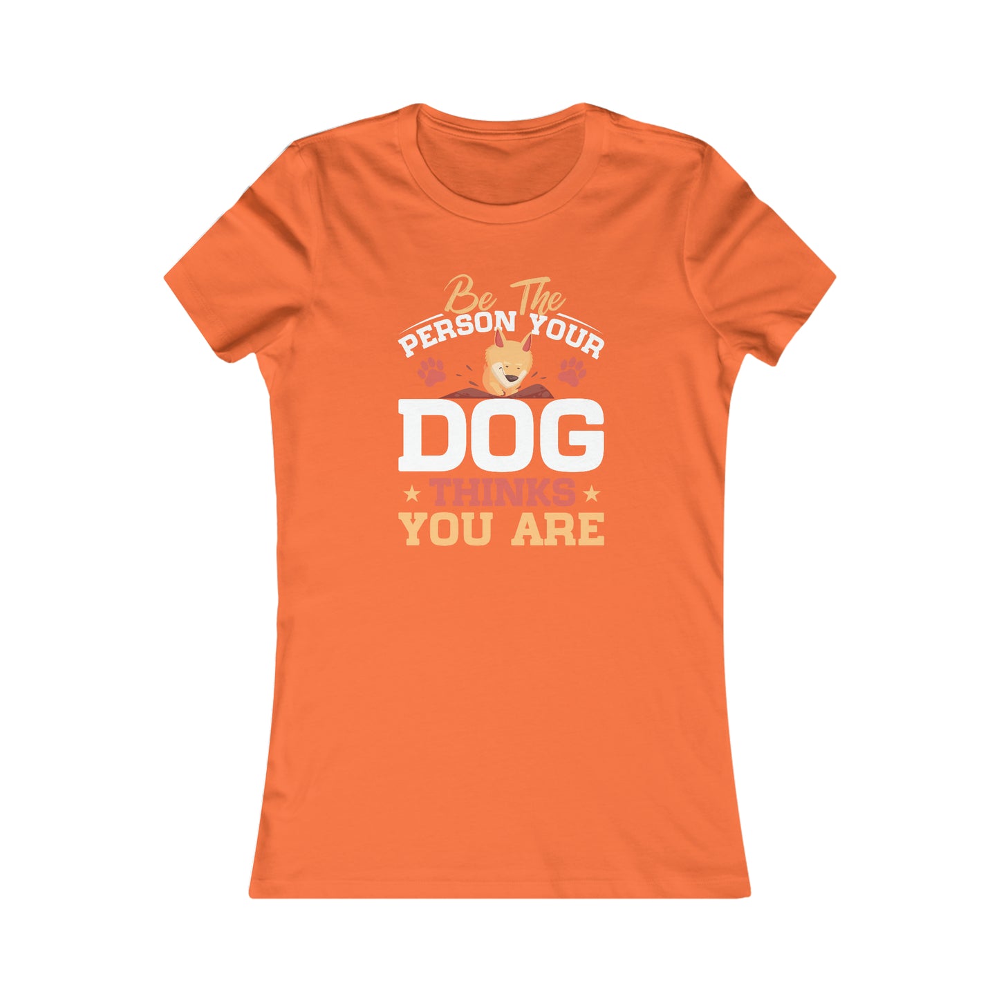 Be The Person Your Dog Thinks You Are - Women's Tee