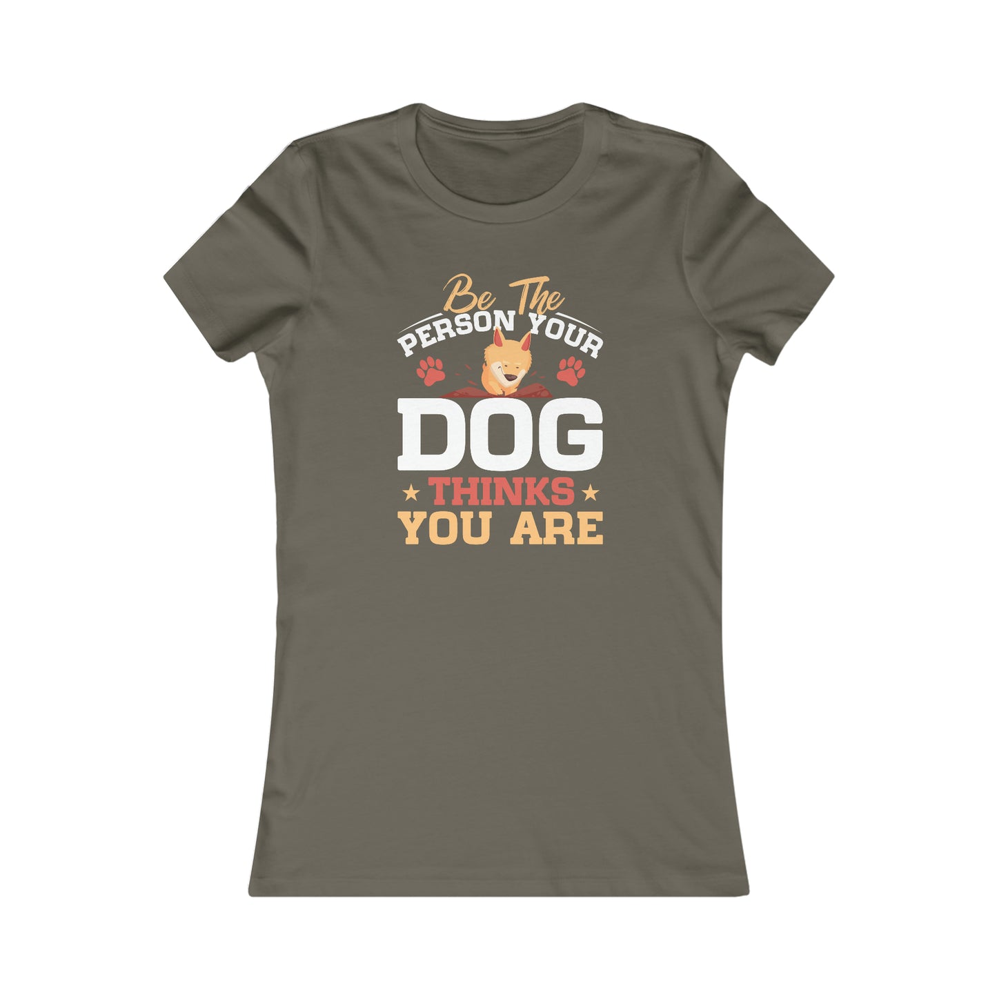 Be The Person Your Dog Thinks You Are - Women's Tee