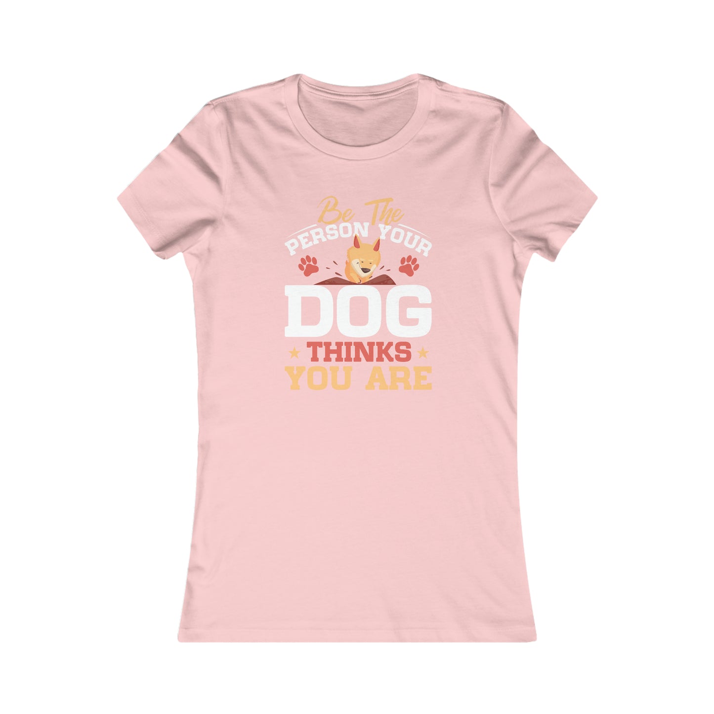 Be The Person Your Dog Thinks You Are - Women's Tee