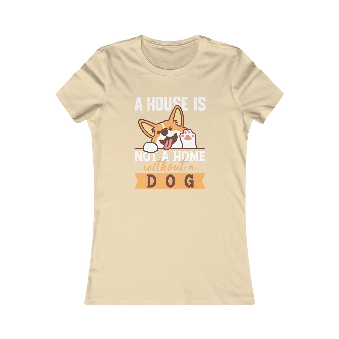 A House Is Not a Home Without a Dog - Women's Tee