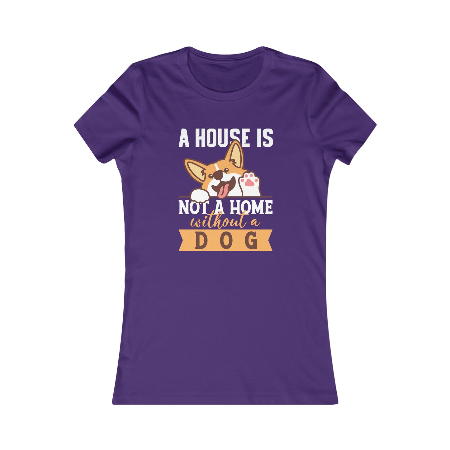 A House Is Not a Home Without a Dog - Women's Tee